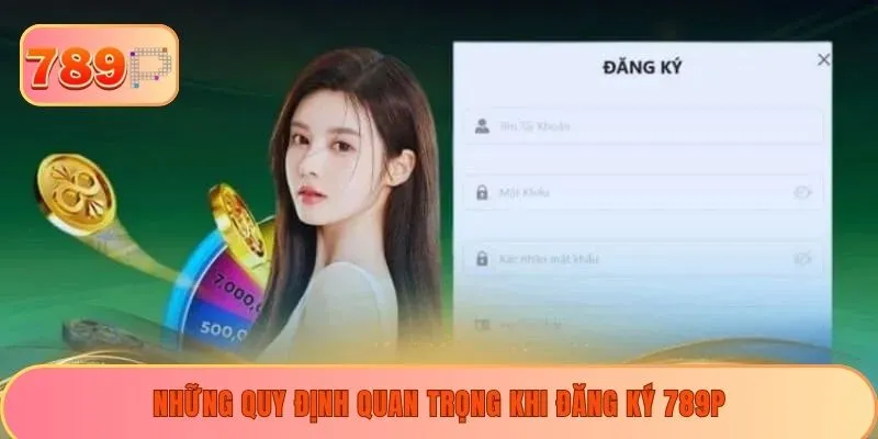 Những quy định quan trọng khi đăng ký 789P